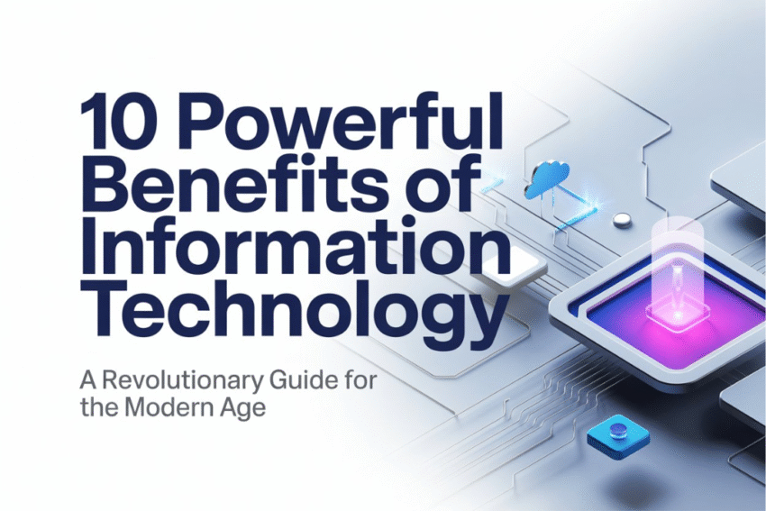 “10 Powerful Benefits of Information Technology — A Revolutionary Guide for the Modern Age”
